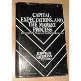 Capital, Expectations, and the Market Process: Essays on the Theory of the Market Econony (Studies in Economic Theory)