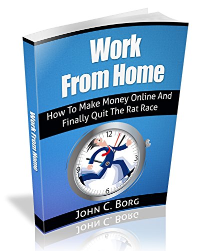 Work From Home: How To Make Money Online And Finally Quit The Rat Race!