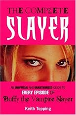The Complete Slayer: An Unofficial and Unauthorized Guide to Every Episode of Buffy the Vampire Slayer
