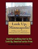 A Walking Tour of Minneapolis, Minnesota (Look Up, America!)