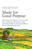 Made for Good Purpose: What Every Parent Needs to Know to Help Their Adolescent With Aspergers, High Functioning Autism or a Learning Difference Become an Independent Adult