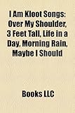 I Am Kloot Songs: Over My Shoulder, 3 Feet Tall, Life in a Day, Morning Rain, Maybe I Should-
