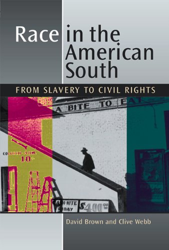Race in the American South: From Slavery to Civil Rights, by David Brown, Clive Webb