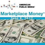 Marketplace Money, June 08, 2012 | [Kai Ryssdal]