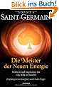 Saint-Germain - Die Meister der Neuen Energie: Weisheit und Inspiration f�r eine Welt im Wandel