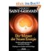 Saint-Germain - Die Meister der Neuen Energie: Weisheit und Inspiration f�r eine Welt im Wandel