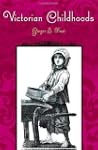 Victorian Childhoods (Victorian Life...
