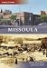Missoula (Then and Now) (Then & Now (Arcadia))