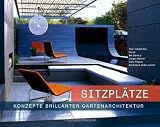Sitzpl�tze - Konzepte brillanter Gartenarchitektur: Der ultimative Bildband und Ratgeber zur gelungenen Gestaltung von Sitzpl�tzen - Gisela Keil