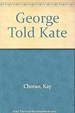George told Kate