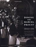 Dining with Marcel Proust: A Practical Guide to French Cuisine of the Belle Epoque (At Table)