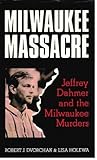 Milwaukee massacre : Jeffrey Dahmer and the Milwaukee murders