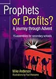 Prophets or profits? : a journey through advent : 15 assemblies for secondary schools