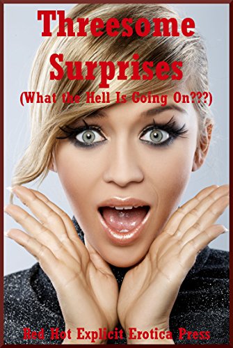 Threesome Surprises (What the Hell Is Going On???): Five FFM Ménage a Trois Erotica Stories