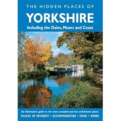The Hidden Places of Yorkshire : Including The Dales, Moors and Coast (Hidden Places Travel Guides)