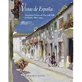 Vistas de Espana: American Views of Art and Life in Spain, 1860-1914