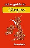 Not a guide to Glasgow