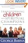Transforming Children Into Spiritual Champions: Why Children Should Be Your Church's #1 Priority