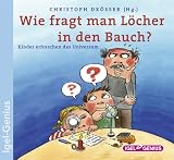 Wie fragt man L�cher in den Bauch?: Kinder erforschen das Universum - 