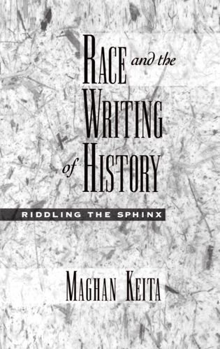 Race and the Writing of History: Riddling the Sphinx (Race and American Culture) by Maghan Keita (2000-11-30)