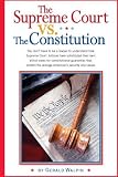 The Supreme Court vs. The Constitution: You dont have to be a lawyer to understand how Supreme Court Justices have recently substituted their own ... the average Americans security and values