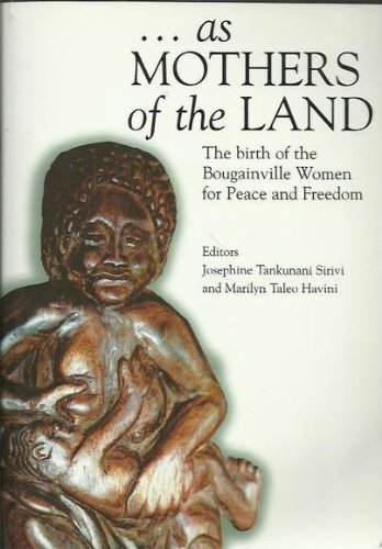 As Mothers of the Land: The Birth of the Bougainville Women for Peace and Freedom