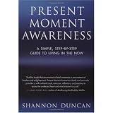 Present Moment Awareness: A Simple, Step-By-Step Guide to Living in the Now