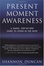 Present Moment Awareness: A Simple, Step-By-Step Guide to Living in the Now