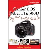 Canon EOS Rebel T1i/500D Digital Field Guideby Charlotte K. Lowrie
