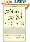 The Stamp Act Crisis: Prologue to Revolution (Published for the Omohundro Institute of Early American Hist)