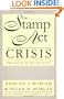 The Stamp Act Crisis: Prologue to Revolution (Published for the Omohundro Institute of Early American Hist)