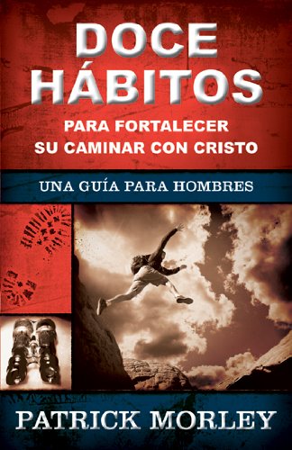 Doce hábitos para fortalecer su caminar con Cristo (Spanish Edition)