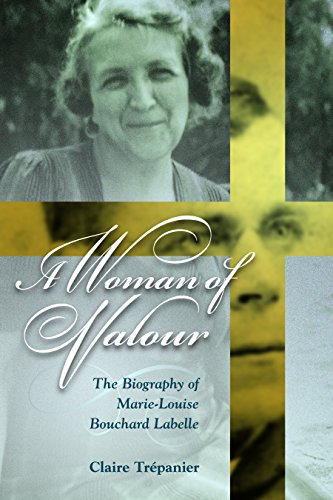 A Woman of Valour: The Biography of Marie-Louise Bouchard Labelle (Our Lives: Diary, Memoir, and Letters)