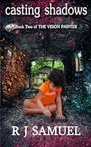 Casting Shadows: The Further Misadventures of a Vision Painter (The Vision Painter) (Volume 2) Casting Shadows: The Further Misadventures of a Vision Painter (The Vision Painter) (Volume 2)