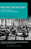 Policing the factory : theft, private policing and the law in modern England