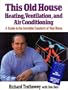This Old House Heating, Ventilation, and Air Conditioning: A Guide to the Invisible Comforts of Your Home