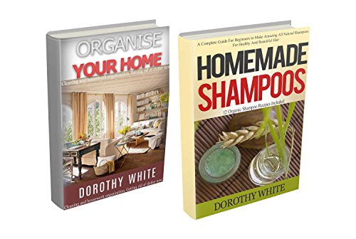 Organize your home: With  Homemade Shampoo 2 in 1 bookset: Cleaning and housework organization. Getting rid of clutter now. A Complete Guide For Beginners ... Shampoos, Organic Shampoo, healthy hair)
