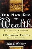 The New Era of Wealth : How Investors Can Profit from the Five Economic Trends Shaping the Future