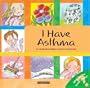 I Have Asthma (What Do You Know About? Books)