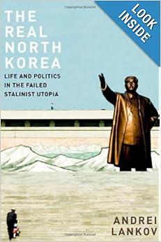 The Real North Korea Life and Politics in the Failed Stalinist Utopia - Andrei Lankov