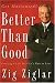 Better Than Good: Creating a Life You Can't Wait to Live