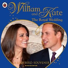 William and Kate: The Royal Wedding (A Ladybird Souvenir)