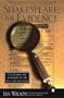 Shakespeare: The Evidence: Unlocking the Mysteries of the Man and His Work