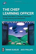 The Chief Learning Officer: Driving Value Within a Changing Organization Through Learning and Development