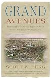 Grand Avenues: The Story of Pierre Charles L'Enfant, the French Visionary Who Designed Washington, D.C. (Vintage) Scott W. Berg