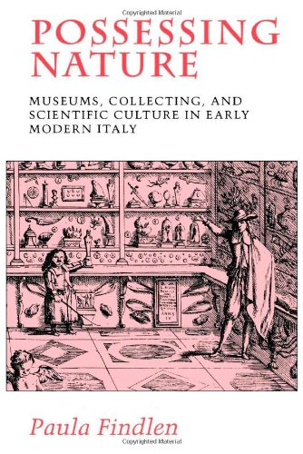 Possessing Nature: Museums, Collecting, and Scientific Culture in Early Modern Italy (Studies on the History of Society and Culture)
