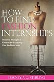 How to Find Fashion Internships: Premium Strategies & Contacts for Launching Your Fashion Career (Entertainment Power Players® "How To" Series)