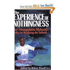 The Experience of Nothingness: Sri Nisargadatta Maharaj's Talks on Realizing the Infinite: Sri Nisargadatta Maharaj's Talks on Realizing the Indefinite