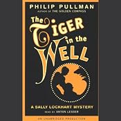 The Tiger in the Well: Sally Lockhart Trilogy, Book 3 | Philip Pullman