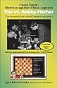 Chess Exam: Matches Against Chess Legends - You Vs. Bobby Fischer: Play the Match, Rate Yourself, Improve Your Game!